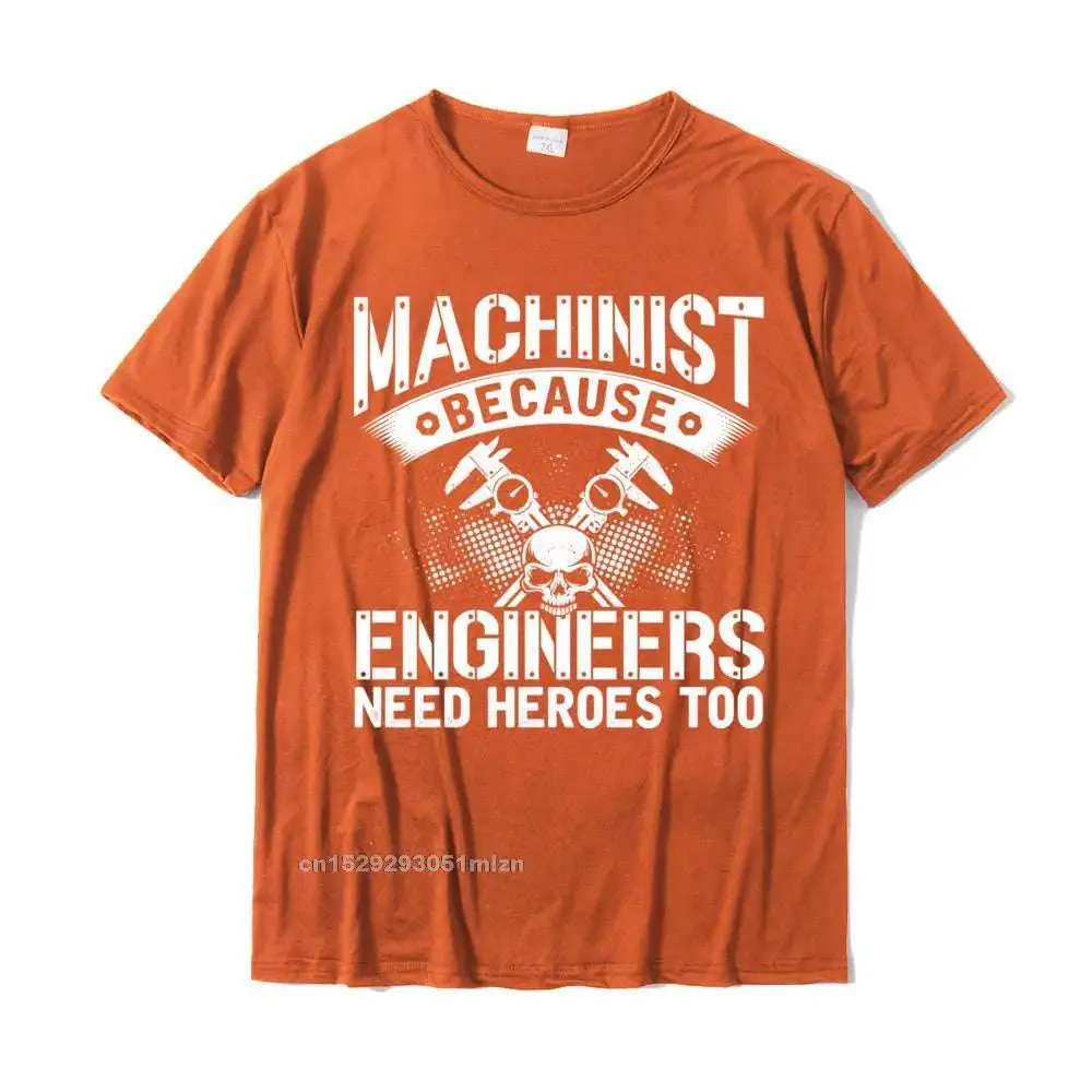 Machinist Because Engineer Need Heroes Funny Dad Mens Gift Pullover Camisas Funny T Shirt For Men Cotton T Shirt Street Coupons