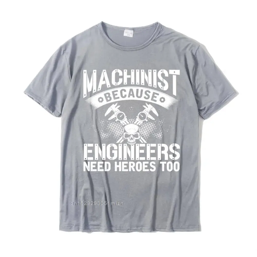 Machinist Because Engineer Need Heroes Funny Dad Mens Gift Pullover Camisas Funny T Shirt For Men Cotton T Shirt Street Coupons